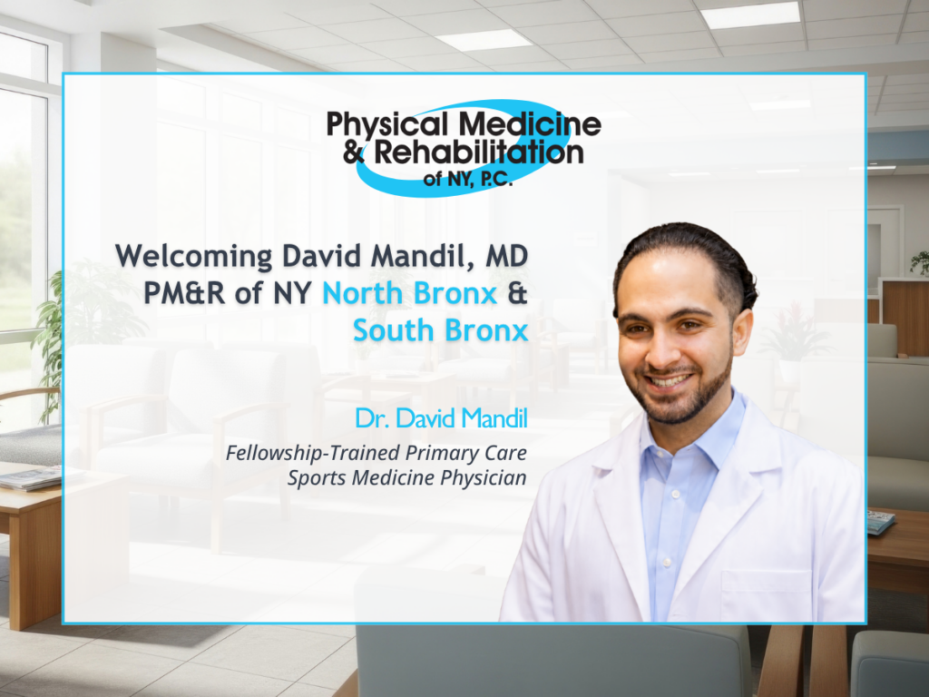 Physical Medicine & Rehabilitation of NY, P.C. welcomes David Mandil, MD to its South Bronx and North Bronx locations. Fellowship-trained in Primary Care Sports Medicine, Dr. Mandil expands the practice's sports medicine and orthopedic injury services.